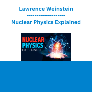 Lawrence Weinstein - Nuclear Physics Explained