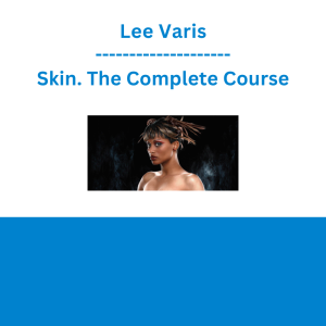 Lee Varis - Skin. The Complete Course