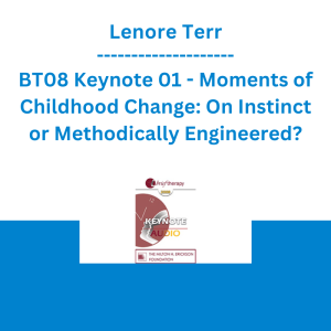Lenore Terr - BT08 Keynote 01 - Moments of Childhood Change: On Instinct or Methodically Engineered?
