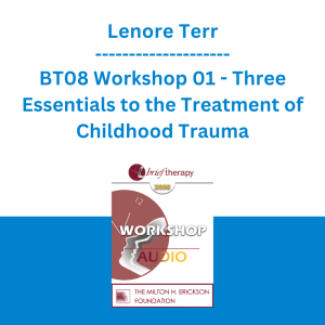 Lenore Terr - BT08 Workshop 01 - Three Essentials to the Treatment of Childhood Trauma: Abreaction, Correction, and Context