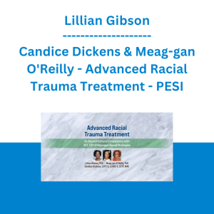 Lillian Gibson, Candice Dickens & Meag-gan O'Reilly - Advanced Racial Trauma Treatment: Go Beyond Cultural Competency with ACT, CBT & Polyvagal-Based Strategies - PESI