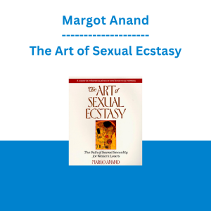 Margot Anand - The Art of Sexual Ecstasy
