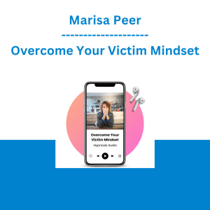 Marisa Peer - Overcome Your Victim Mindset