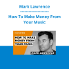 Mark Lawrence - How To Make Money From Your Music
