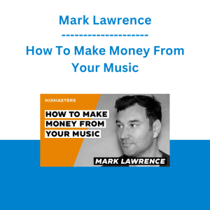 Mark Lawrence - How To Make Money From Your Music