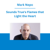 Mark Nepo - Sounds True's Flames that Light the Heart