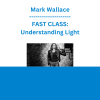 Mark Wallace - FAST CLASS: Understanding Light