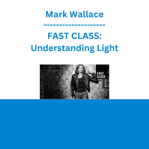 Mark Wallace - FAST CLASS: Understanding Light