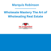 Marquis Robinson - Wholesale Mastery The Art of Wholesaling Real Estate