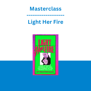 Masterclass - Light Her Fire