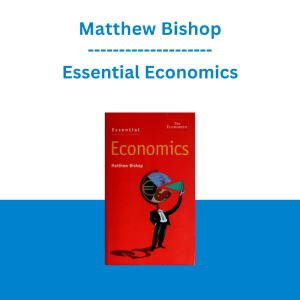Matthew Bishop - Essential Economics