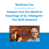 Matthew Fox - Deepen Into the Mystical Teachings of St. Hildegard - The Shift Network