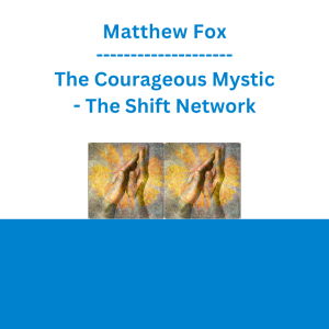 Matthew Fox - The Courageous Mystic - The Shift Network