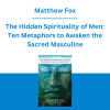 Matthew Fox - The Hidden Spirituality of Men: Ten Metaphors to Awaken the Sacred Masculine