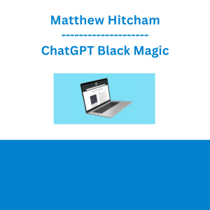 Matthew Hitcham - ChatGPT Black Magic