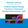 Matthew Johnson - Evidence-Based Therapy Practices in Psilocybin-Assisted Interventions - PESI
