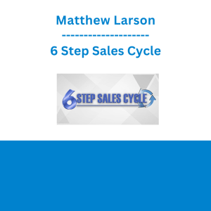 Matthew Larson - 6 Step Sales Cycle