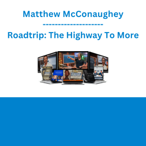 Matthew McConaughey - Roadtrip: The Highway To More