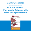 Matthew Selekman - BT06 Workshop 15 - Pathways to Solutions with Self-Harming Adolescents: A Collaborative, Strengths-Based Therapy Approach