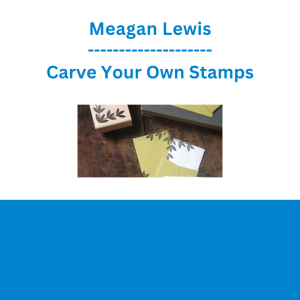 Meagan Lewis - Carve Your Own Stamps