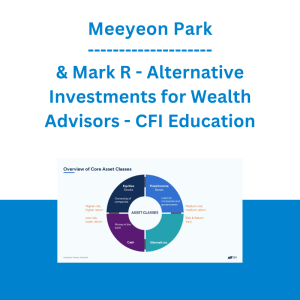 Meeyeon Park & Mark R - Alternative Investments for Wealth Advisors - CFI Education