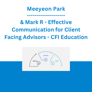 Meeyeon Park & Mark R - Effective Communication for Client Facing Advisors - CFI Education