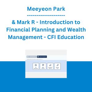 Meeyeon Park & Mark R - Introduction to Financial Planning and Wealth Management: Industry and Careers - CFI Education