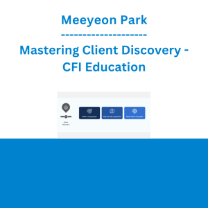 Meeyeon Park - Mastering Client Discovery - CFI Education