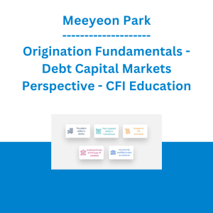Meeyeon Park - Origination Fundamentals - Debt Capital Markets Perspective - CFI Education