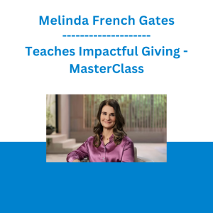 Melinda French Gates - Teaches Impactful Giving - MasterClass