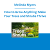Melinda Myers - How to Grow Anything: Make Your Trees and Shrubs Thrive