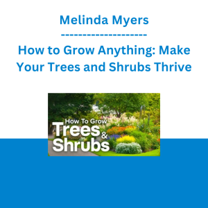 Melinda Myers - How to Grow Anything: Make Your Trees and Shrubs Thrive