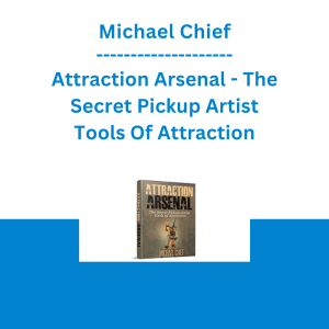 Michael Chief - Attraction Arsenal - The Secret Pickup Artist Tools Of Attraction