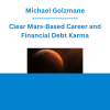 Michael Golzmane - Clear Mars-Based Career and Financial Debt Karma: Credit Cards, Mortgages, Medical Debt, Dis-eases, Blocks to Career Advancement, etc.