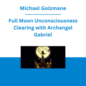 Michael Golzmane - Full Moon Unconsciousness Clearing with Archangel Gabriel