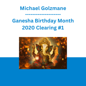 Michael Golzmane - Ganesha Birthday Month 2020 Clearing #1: Eliminate Problems, Remove Obstacles, Get Rid of Difficulties, Lay the Foundation for Success and Victory in Life