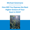 Michael Golzmane - How Will You Express the Next Higher Octave of Your Soul in 2024? Life-Visioning Guided Meditation with Karma-Clearing Work
