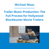 Michael Maas - Trailer Music Production: The Full Process for Hollywood Blockbuster Movie Trailers
