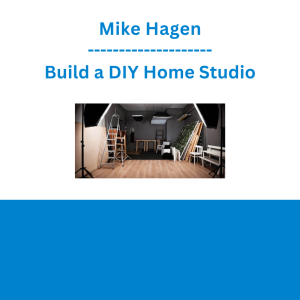 Mike Hagen - Build a DIY Home Studio