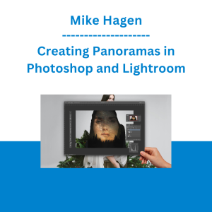 Mike Hagen - Creating Panoramas in Photoshop and Lightroom