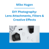 Mike Hagen - DIY Photography: Lens Attachments, Filters & Creative Effects