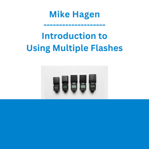 Mike Hagen - Introduction to Using Multiple Flashes