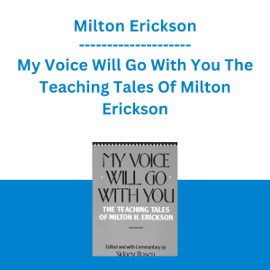 Milton Erickson - My Voice Will Go With You The Teaching Tales Of Milton Erickson
