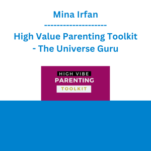 Mina Irfan - High Value Parenting Toolkit - The Universe Guru