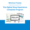 Monica Froese - The Digital Shop Experience Complete Program
