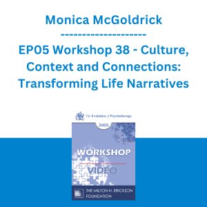 Monica McGoldrick - EP05 Workshop 38 - Culture, Context and Connections: Transforming Life Narratives
