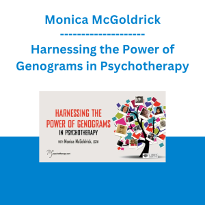 Monica McGoldrick - Harnessing the Power of Genograms in Psychotherapy