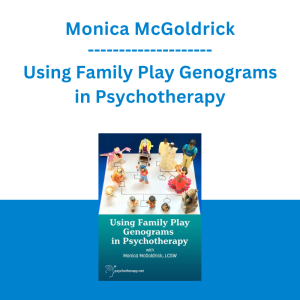 Monica McGoldrick - Using Family Play Genograms in Psychotherapy