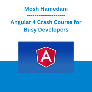 Mosh Hamedani - Angular 4 Crash Course for Busy Developers