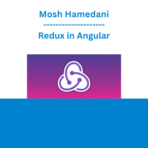 Mosh Hamedani - Redux in Angular